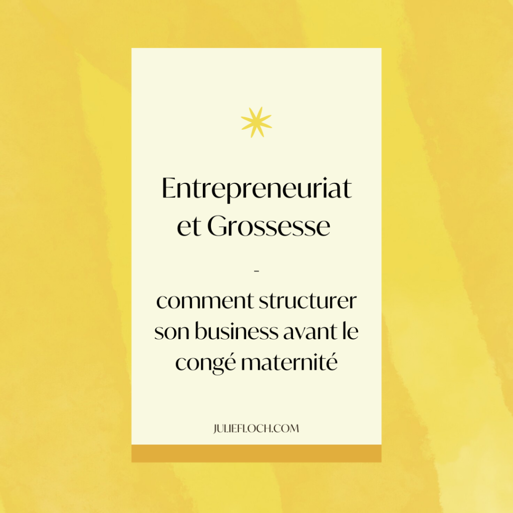 Entrepreneuriat et grossesse :  structurer son business avant la congé maternité